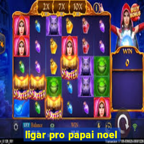 ligar pro papai noel